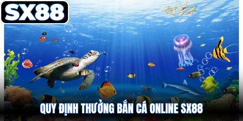Quy định hệ số thưởng Bắn cá online SX88