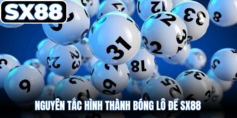 Nguyên tắc hình thành bóng lô đề SX88