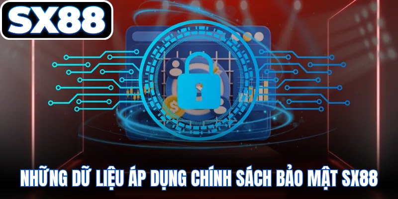Những dữ liệu áp dụng chính sách bảo mật SX88