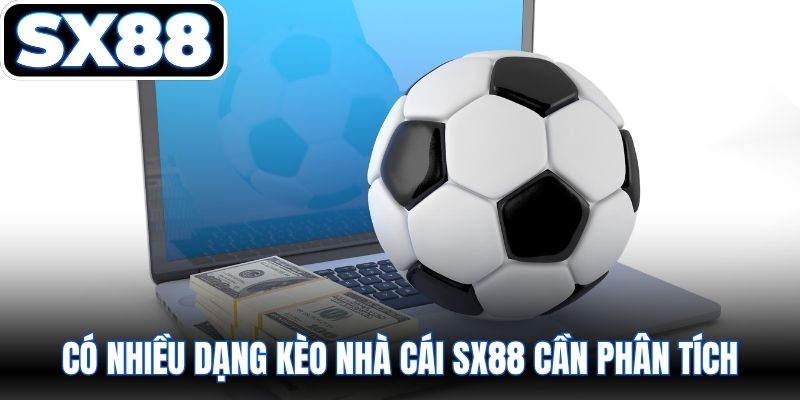 Có nhiều dạng kèo nhà cái SX88 cần phân tích