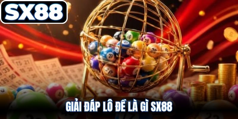 Giải đáp lô đề là gì SX88
