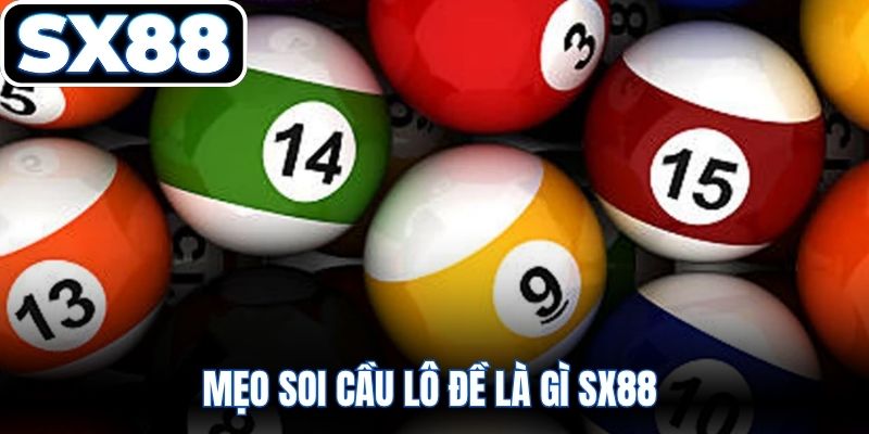 Mẹo soi cầu lô đề là gì SX88