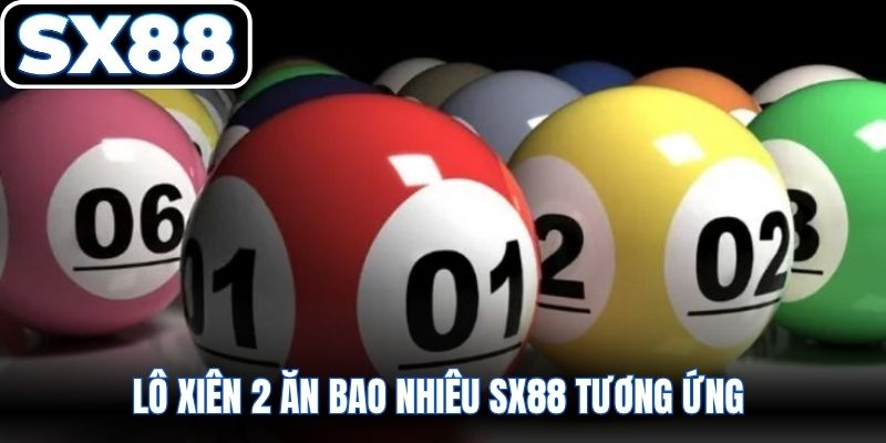 Lô xiên 2 ăn bao nhiêu SX88 tương ứng