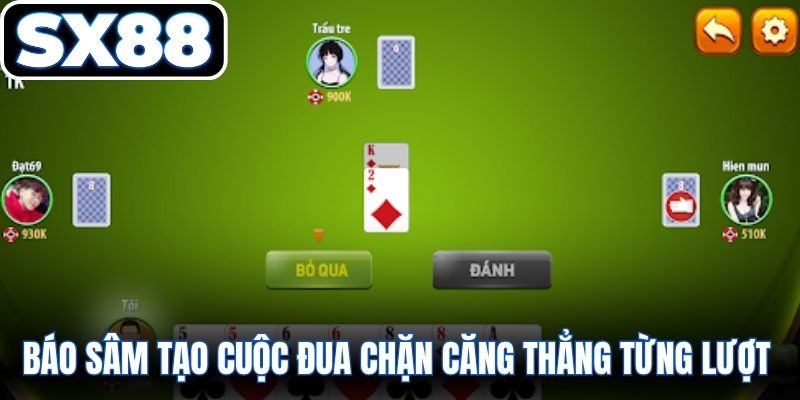 Báo Sâm tạo cuộc đua chặn bài căng thẳng từng lượt