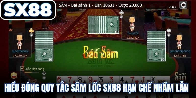 Hiểu đúng quy tắc Sâm lốc SX88 hạn chế nhầm lẫn khi chơi